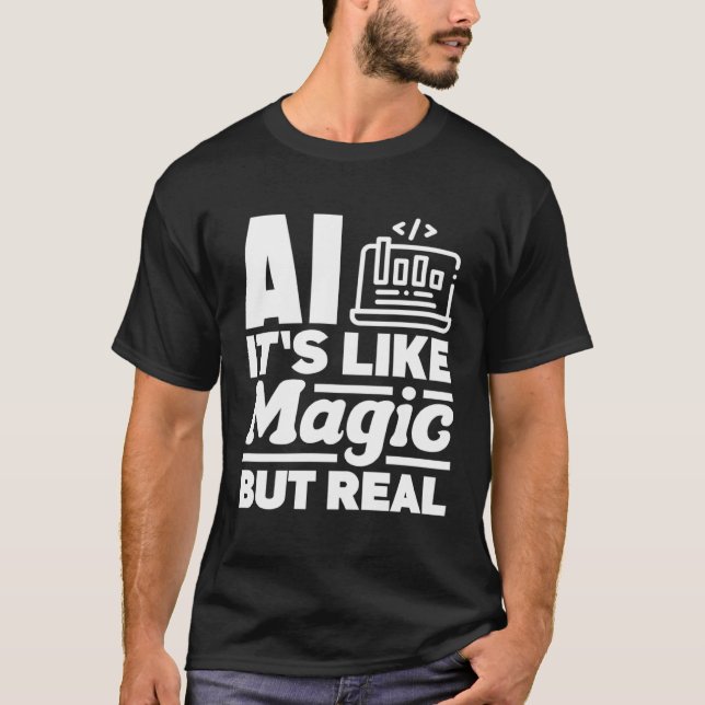 Ai It s Like Magic But Real Computer Science T-Shirt (Front)