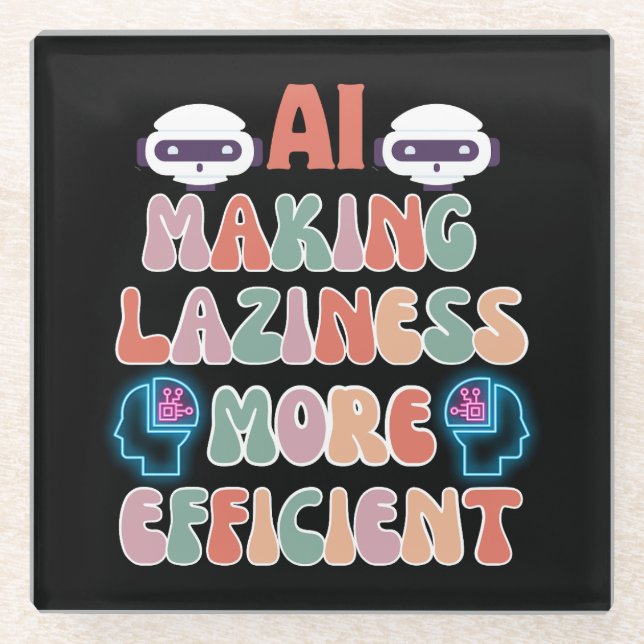 AI - Making Laziness more Efficient Black BG Glass Coaster (Front)