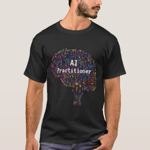 AI Practitioner of Artificial Intelligence Tech  T-Shirt
