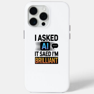 AI Said I’m Brilliant – Funny Tech Quote iPhone 15 Pro Max Case