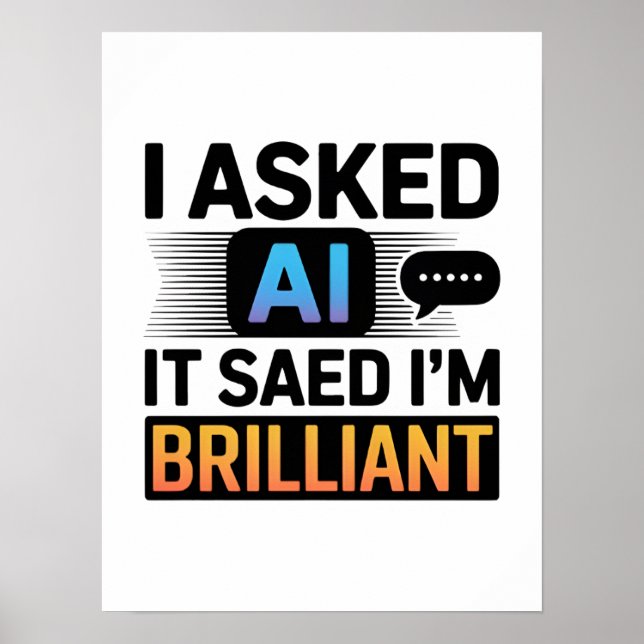 AI Said I’m Brilliant – Funny Tech Quote Poster (Front)