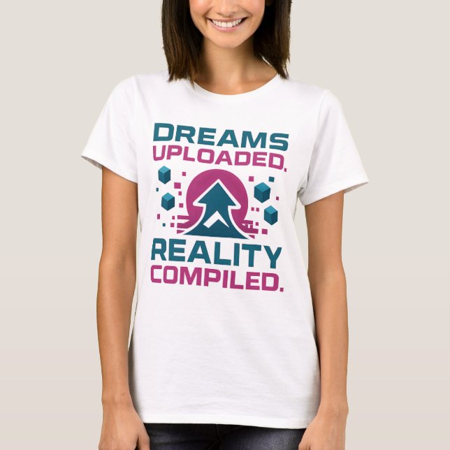 AI Slogan Design – Dream Uploaded Reality Compiled T-Shirt (Front)