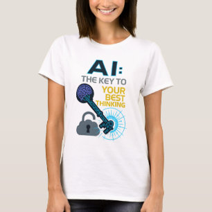 AI: The Key to Your Best Thinking Tech Design T-Shirt