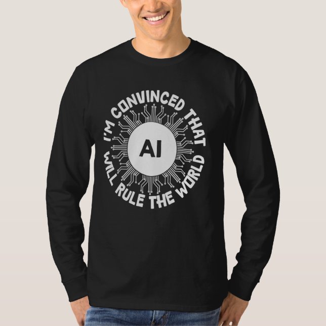 AI Will Rule the World - Funny Artificial Intellig T-Shirt (Front)