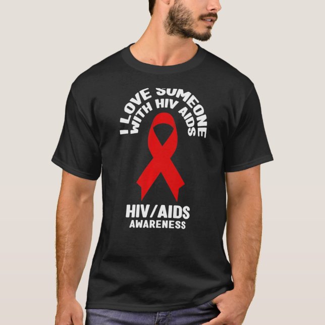 AIDS Awareness  I Love Someone With HIVAIDS Awaren T-Shirt (Front)