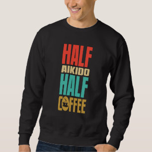 Aikido  For Coffee Sweatshirt