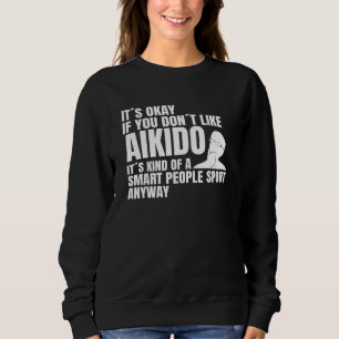 Aikido saying Japanese martial Aikido Sweatshirt