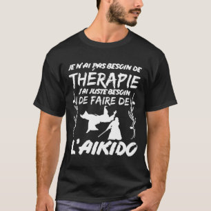 Aikido Therapie Geschenkidee für Kampfkünstler T-Shirt