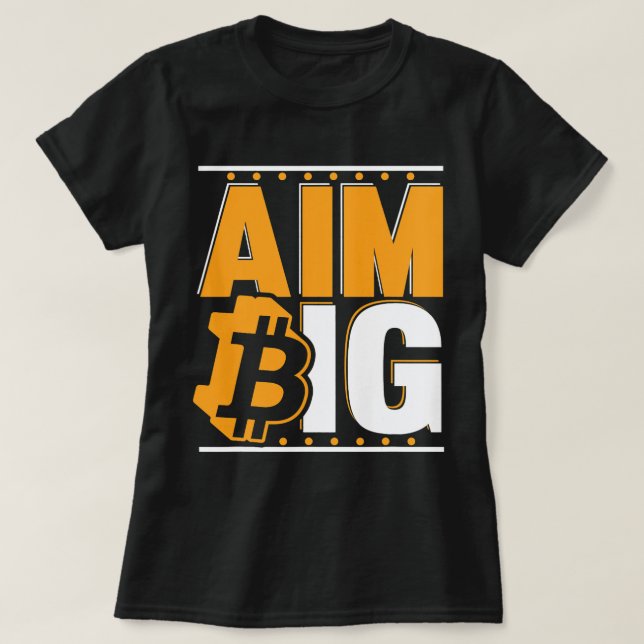 Aim Big Crypto Cryptocurrency Blockchains Bitcoin T-Shirt (Design Front)