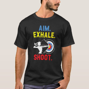 Aim Exhale Shoot Bow Arrow Shooting Archery Archer T-Shirt