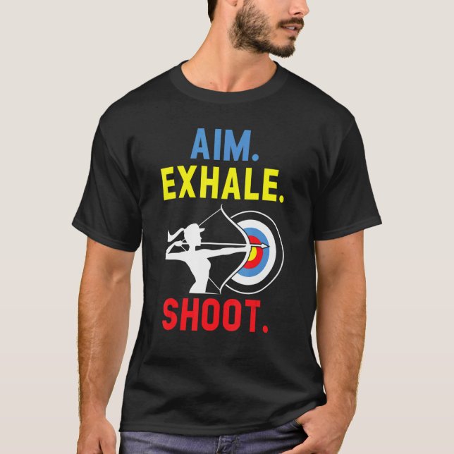 Aim Exhale Shoot Bow Arrow Shooting Archery Archer T-Shirt (Front)