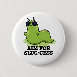 Aim For Slug-cess Funny Positive Slug Pun 6 Cm Round Badge