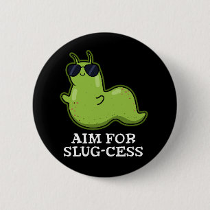 Aim For Slug-cess Funny Positive Slug Pun Dark BG 6 Cm Round Badge