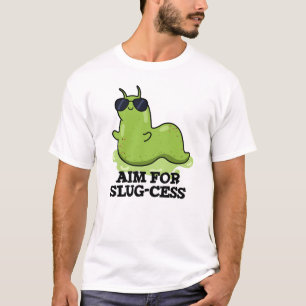 Aim For Slug-cess Funny Positive Slug Pun T-Shirt