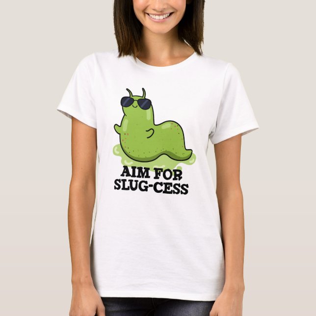 Aim For Slug-cess Funny Positive Slug Pun T-Shirt (Front)