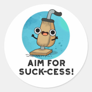 Aim For Suck-cess Funny Vacuum Cleaner Pun Classic Round Sticker