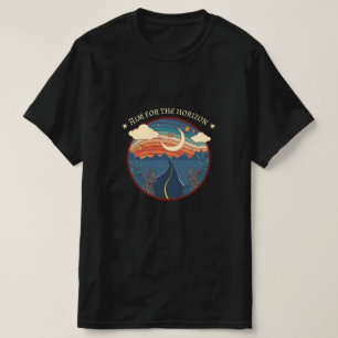 Aim for the horizon travel nature roadtrip T-Shirt