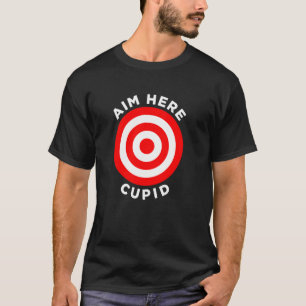 Aim Here Cupid Target Bow Arrow Shoot Bullseye Ro T-Shirt