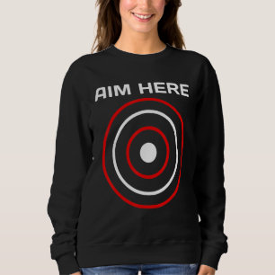 Aim Here Darts Players Bullseye Target Shooting Cl Sweatshirt