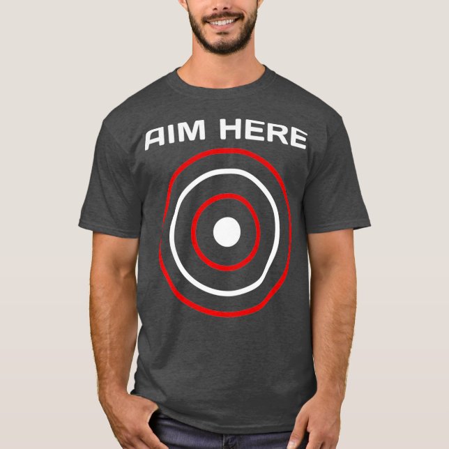 Aim Here Darts Players Bullseye Target Shooting T-Shirt (Front)