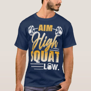 Aim High Squat Low Workout Eercise Motivation T-Shirt