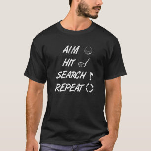 Aim Hit Search Repeat   Golf T-Shirt
