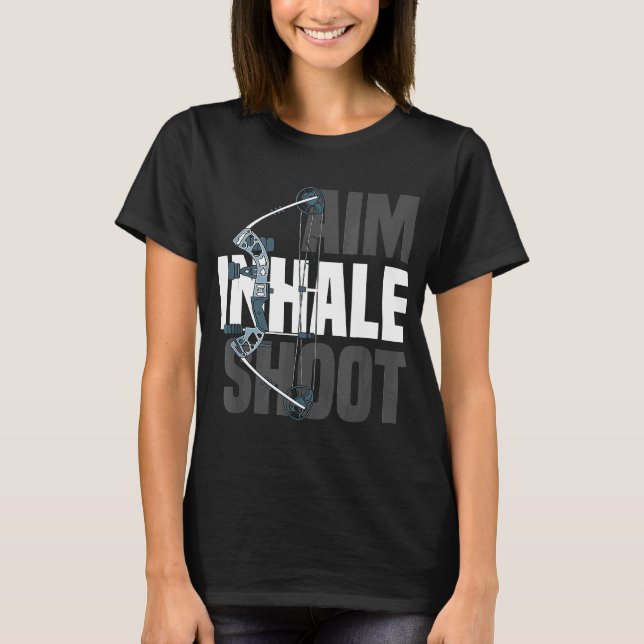 Aim Inhale Shoot  Compound Bow Arrow Hunter T-Shirt (Front)