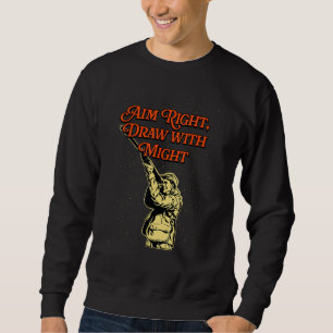 Aim Right and Draw Hunting Strategy Hunter Techniq Sweatshirt