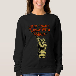 Aim Right and Draw Hunting Strategy Hunter Techniq Sweatshirt