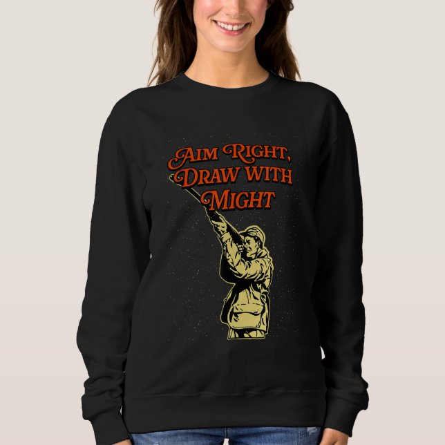 Aim Right and Draw Hunting Strategy Hunter Techniq Sweatshirt (Front)