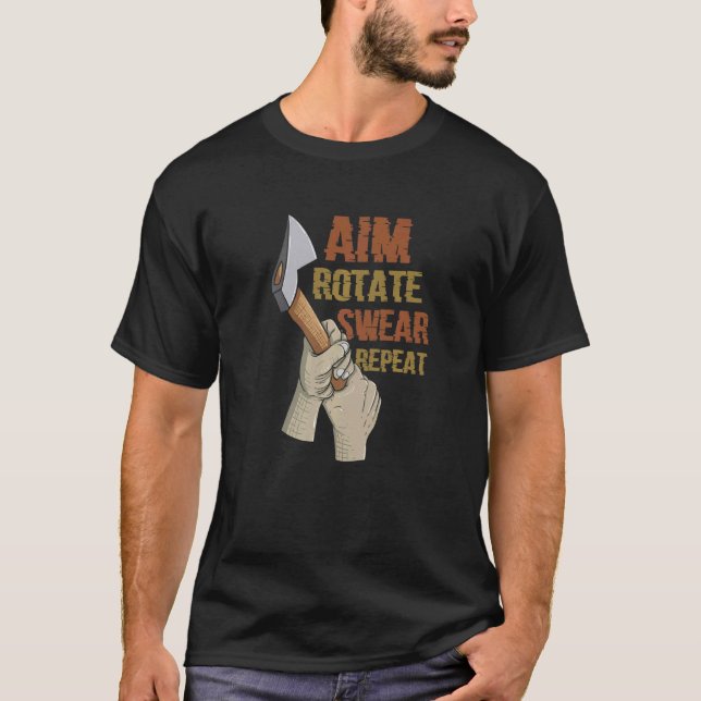 Aim Rotate Swear Repeat  Axe Throwing T-Shirt (Front)