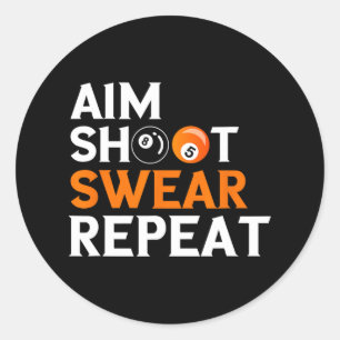 Aim Shoot Swear Repeat 8 Ball Pool Billiards Playe Classic Round Sticker