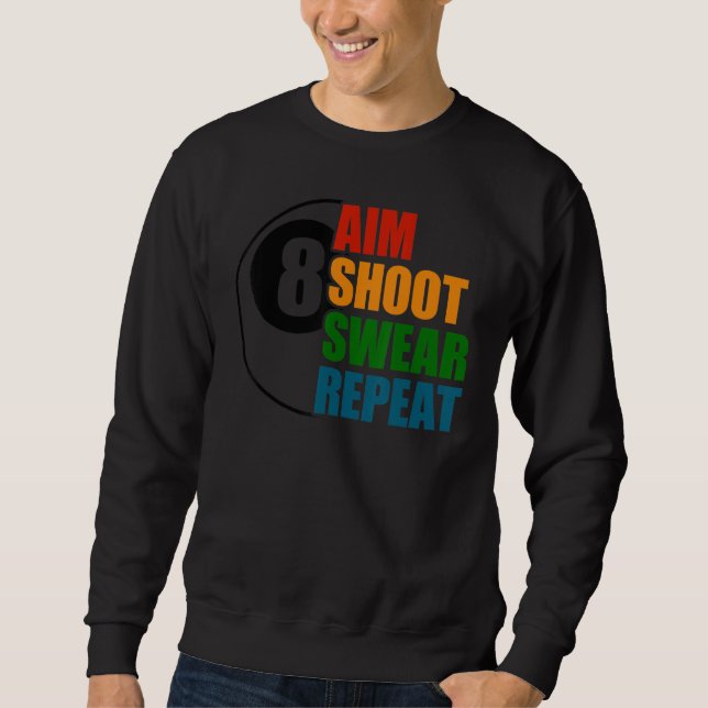Aim Shoot Swear Repeat 8 Ball Pool Billiards Playe Sweatshirt (Front)