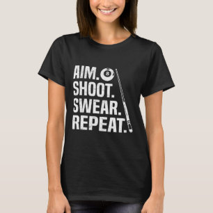 Aim Shoot Swear Repeat 8 Ball Pool Billiards Playe T-Shirt