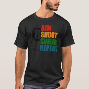 Aim Shoot Swear Repeat 8 Ball Pool Billiards Playe T-Shirt