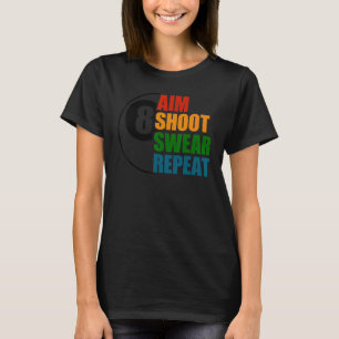 Aim Shoot Swear Repeat 8 Ball Pool Billiards Playe T-Shirt