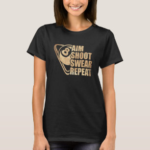 Aim Shoot Swear Repeat 8 Ball Pool Billiards Playe T-Shirt