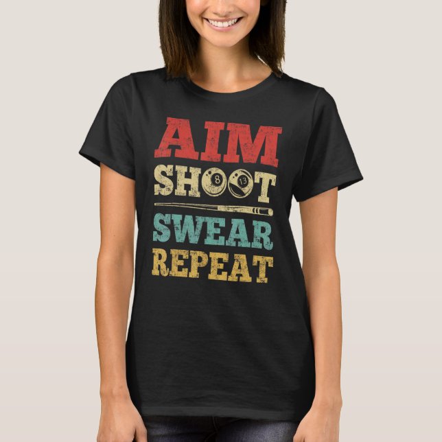 Aim Shoot Swear Repeat 8 Ball Pool Player Billiard T-Shirt (Front)