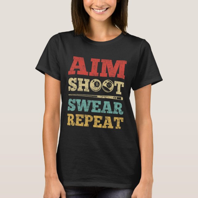 Aim Shoot Swear Repeat 8 Ball Pool Player Billiard T-Shirt (Front)