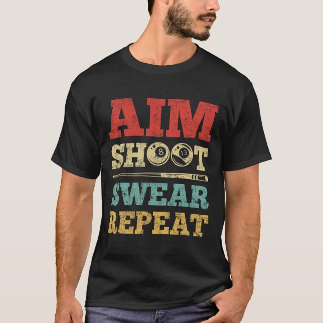 Aim Shoot Swear Repeat 8 Ball Pool Player Billiard T-Shirt (Front)