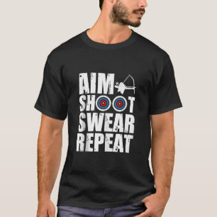 Aim Shoot Swear Repeat Archer Bowhunting Design Ta T-Shirt