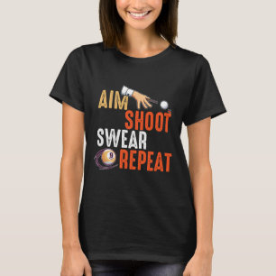 Aim Shoot Swear Repeat Billards And Pool T-Shirt
