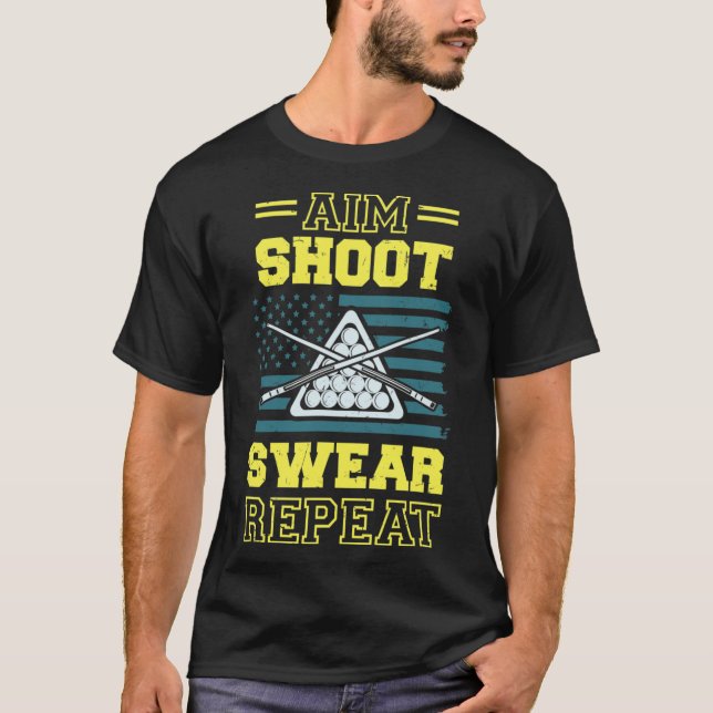 Aim Shoot Swear Repeat Billiards Pool Table Americ T-Shirt (Front)