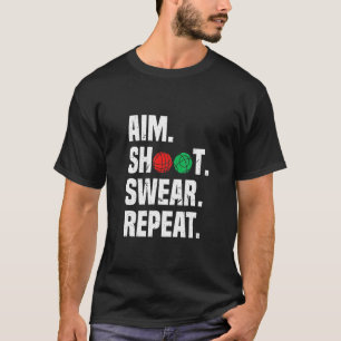 Aim Shoot Swear Repeat Bocce Ball Player Sayings T-Shirt