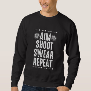 Aim Shoot Swear Repeat  Dart  for Dart Players Sweatshirt
