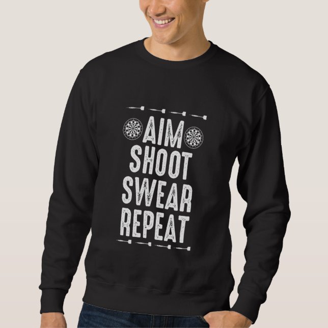 Aim Shoot Swear Repeat  Dart  for Dart Players Sweatshirt (Front)