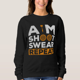 Aim Shoot Swear Repeat Dart Player Darting Dartboa Sweatshirt
