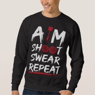Aim Shoot Swear Repeat Dart Player Darting Dartboa Sweatshirt