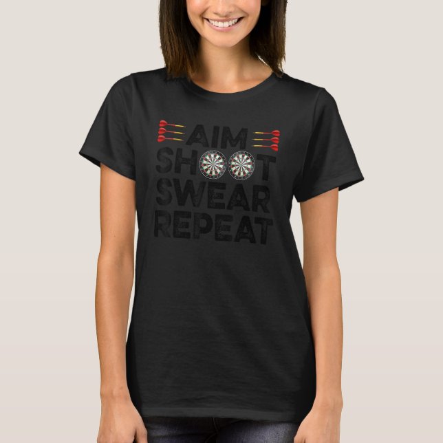 Aim Shoot Swear Repeat Dart Player Darting Dartboa T-Shirt (Front)