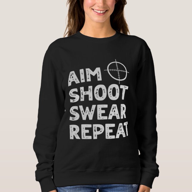 Aim Shoot Swear Repeat  Deer Hunting Saying Sweatshirt (Front)